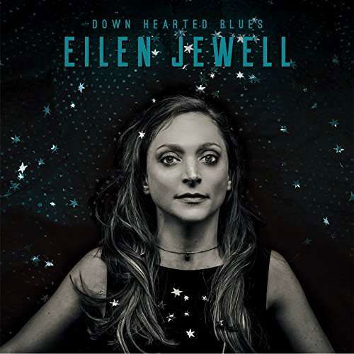 Down Hearted Blues - Eilen Jewell - Musiikki - SIGNATURE SOUNDS - 0701237208923 - perjantai 22. syyskuuta 2017