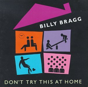 Don't Try This at Home - Billy Bragg - Musik - ALTERNATIVE - 0711297474923 - 5. oktober 2006