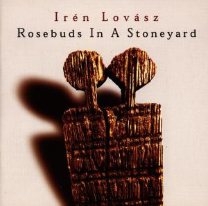 Cover for Irén Lovász · Rosebuds in a Stoneyard (CD) (2006)