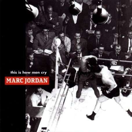 Cover for Marc Jordan · This Is How Men Cry (CD) (1999)