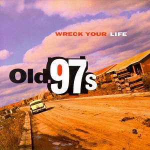 Wreck Your Life - Old 97's - Musik - BLOODSHOT - 0744302000923 - 23 maj 1996