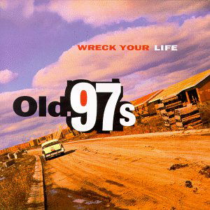 Wreck Your Life - Old 97's - Musik - BLOODSHOT - 0744302000923 - 23. maj 1996