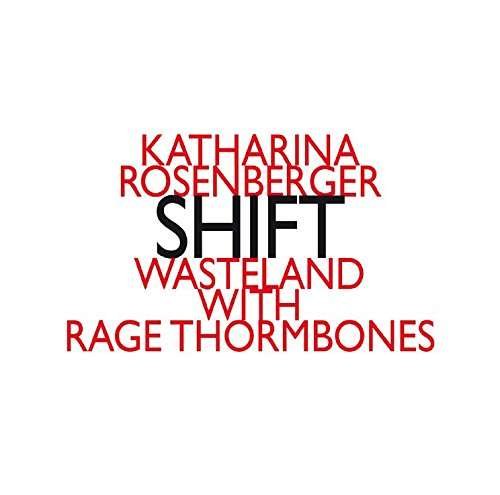 Katharina Rosenberg: Shift - Rosenberg / Wasteland with Rage Thormbones - Muziek - Hathut Records - 0752156019923 - 24 maart 2017