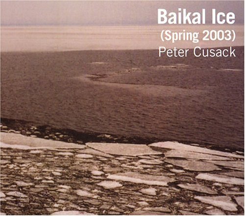 Peter Cusak · Baikal Ice (CD) [Digipak] (2005)