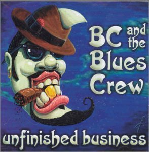 Cover for Bc &amp; the Blues Crew · Unfinished Business (CD) (2003)