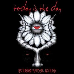 Cover for Today is the Day · Kiss the Pig (CD) (2004)