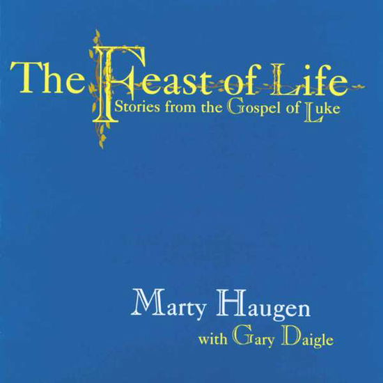 Cover for Haugen,marty / Daigle,gary · Feast of Life: Stories from the Gospel of Luke (CD) (2000)