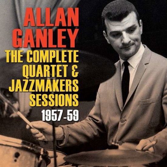 Cover for Allan Ganley · The Complete Quartet &amp; Jazzmakers Sessions 1957-59 (CD) (2014)