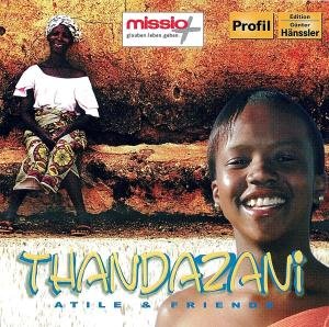 Atile & Friends · THANDAZANI: Atile& Friends (CD) (2006)