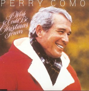 Cover for Perry Como � I Wish It Could Be Christmas Forever (CD)