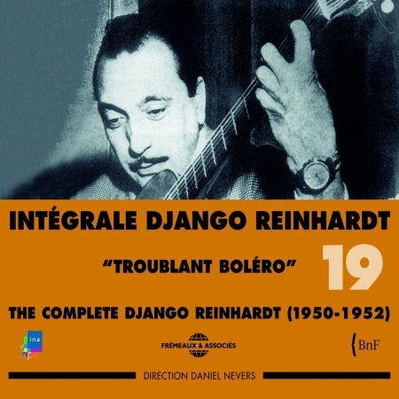 Integrale Vol.19 - Troublant Bolero - Django Reinhardt - Musiikki - FREMEAUX & ASSOCIES - 3448960231923 - maanantai 1. marraskuuta 2004