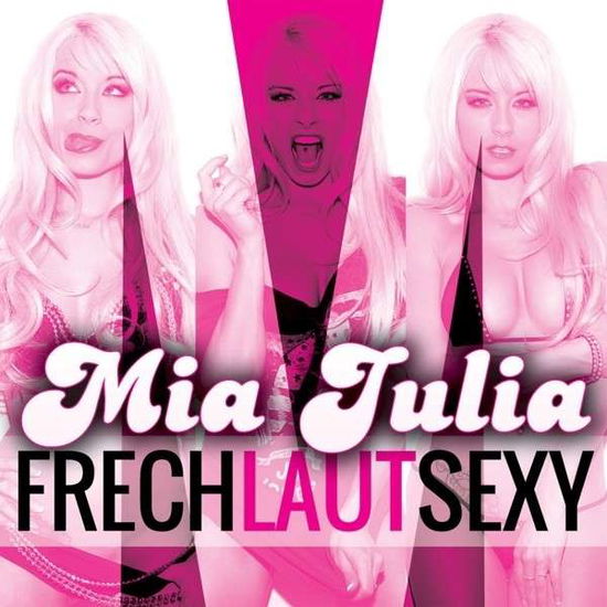 Frech, Laut Sexy - Mia Julia - Muzyka - DA RECORDS - 4002587677923 - 5 czerwca 2015