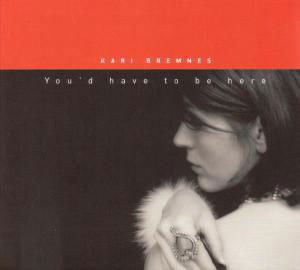 You'd Have to Be Here - Kari Bremnes - Music - Indigo - 4015698292923 - October 13, 2003