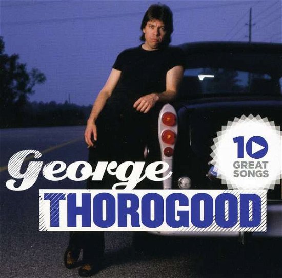 Cover for George Thorogood · George Thorogood-10 Great Songs (CD) (2010)