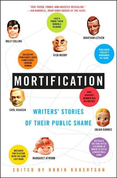 Cover for Robin Robertson · Mortification: Writers' Stories of Their Public Shame (Paperback Book) (2005)