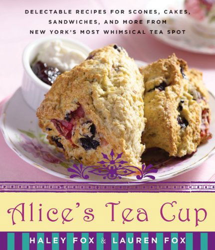 Cover for Haley Fox · Alice's Tea Cup: Delectable Recipes for Scones, Cakes, Sandwiches, and More from New York's Most Whimsical Tea Spot (Hardcover Book) (2010)