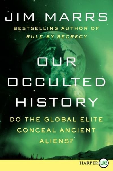 Our Occulted History Lp: Do the Global Elite Conceal Ancient Aliens? - Jim Marrs - Books - HarperLuxe - 9780062222923 - February 26, 2013