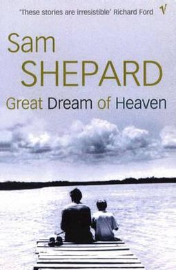 Great Dream Of Heaven - Sam Shepard - Książki - Vintage Publishing - 9780099569923 - 18 lipca 2011