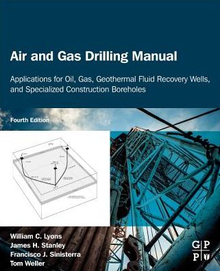Cover for Lyons, William C., Ph.D, P.E. (Chevron's Clear Leader Center, Houston, TX, USA) · Air and Gas Drilling Manual: Applications for Oil, Gas, Geothermal Fluid Recovery Wells, Specialized Construction Boreholes, and the History and Advent of the Directional DTH (Paperback Book) (2020)
