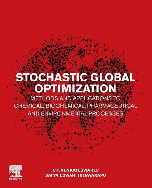Cover for Venkateswarlu, Ch., M.Tech, PhD (Chief Scientist (Retd.), Indian Institute of Chemical Technology, Tarnaka, Hyderabad, Telangana, India) · Stochastic Global Optimization Methods and Applications to Chemical, Biochemical, Pharmaceutical and Environmental Processes (Paperback Book) (2019)
