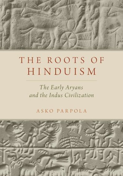 Cover for Parpola, Asko (Professor Emeritus of Indology / South Asian Studies, Professor Emeritus of Indology / South Asian Studies, University of Helsinki) · The Roots of Hinduism: The Early Aryans and The Indus Civilization (Paperback Bog) (2015)