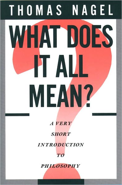 Cover for Nagel, Thomas (Professor of Philosophy, Professor of Philosophy, New York University) · What Does It All Mean?: A Very Short Introduction to Philosophy (Hardcover Book) (1988)