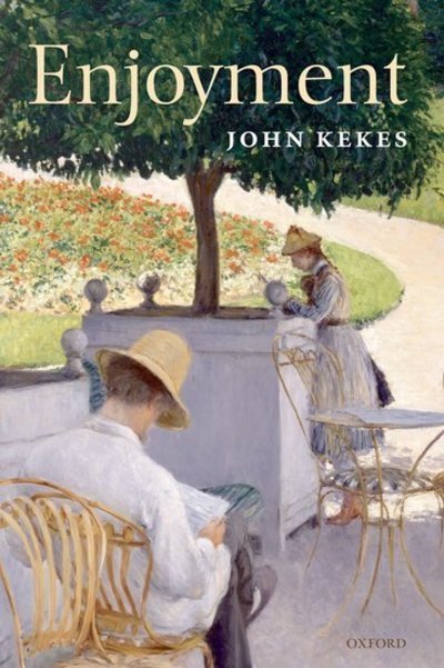 Cover for Kekes, John (Research Professor, Union College) · Enjoyment: The Moral Significance of Styles of Life (Hardcover Book) (2008)