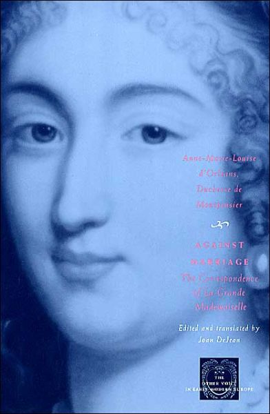 Cover for Duchesse De Montpensier D'orleans · Against Marriage: The Correspondence of La Grande Mademoiselle - The Other Voice in Early Modern Europe: The Toronto Series (Taschenbuch) (2002)