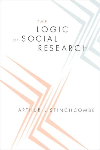 The Logic of Social Research - Arthur L. Stinchcombe - Kirjat - The University of Chicago Press - 9780226774923 - keskiviikko 1. kesäkuuta 2005