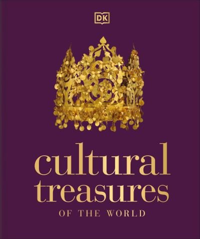 Cover for Dk · Cultural Treasures of the World: From the Relics of Ancient Empires to Modern-Day Icons - DK Wonders of the World (Gebundenes Buch) (2022)