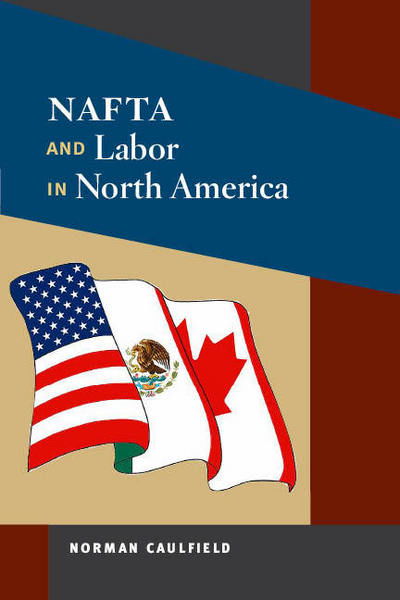 Cover for Norman Caulfield · NAFTA and Labor in North America - Working Class in American History (Hardcover Book) (2010)