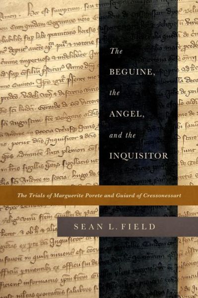 Cover for Sean L. Field · The Beguine, the Angel, and the Inquisitor: The Trials of Marguerite Porete and Guiard of Cressonessart (Paperback Book) (2012)