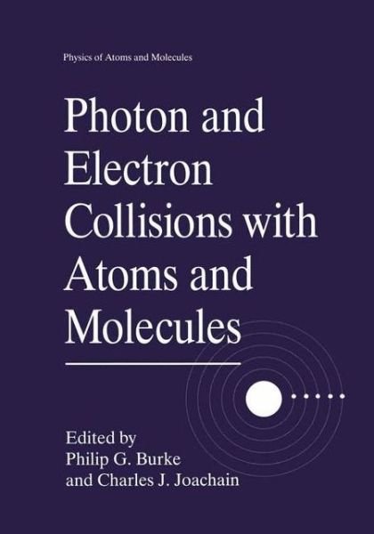 Photon and Electron Collisions with Atoms and Molecules - Physics of Atoms and Molecules - P G Burke - Livros - Springer Science+Business Media - 9780306456923 - 31 de outubro de 1997