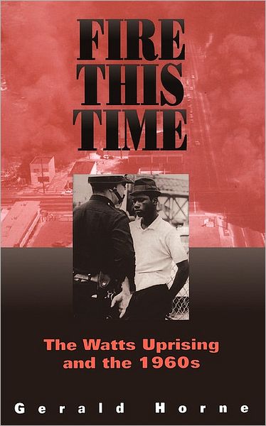 Fire This Time: The Watts Uprising And The 1960s - Gerald Horne - Libros - Hachette Books - 9780306807923 - 22 de agosto de 1997