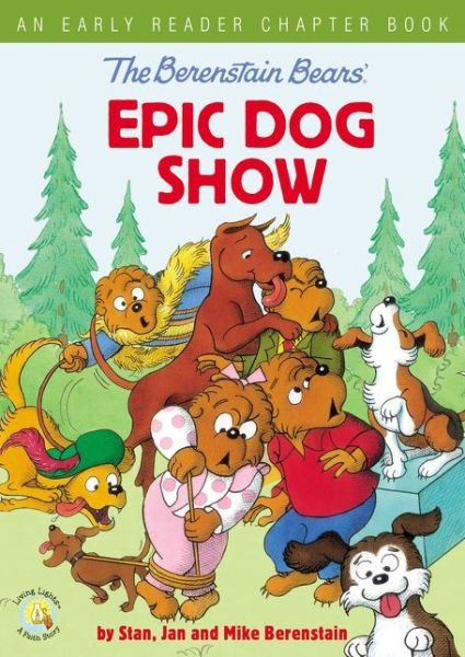 Cover for Stan Berenstain · The Berenstain Bears' Epic Dog Show: An Early Reader Chapter Book - Berenstain Bears / Living Lights: A Faith Story (Hardcover Book) (2019)