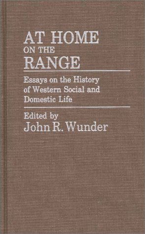 Cover for J. R. Wunder · At Home on the Range: Essays on the History of Western Social and Domestic Life (Hardcover Book) [First edition] (1985)