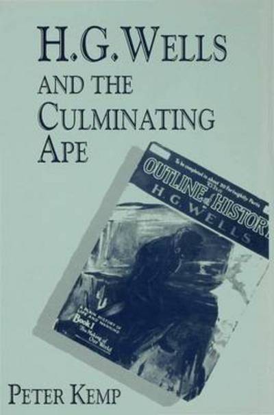 H. G. Wells and the Culminating Ape: Biological Imperatives and Imaginative Obsessions - Peter Kemp - Books - Palgrave Macmillan - 9780333678923 - August 14, 1996