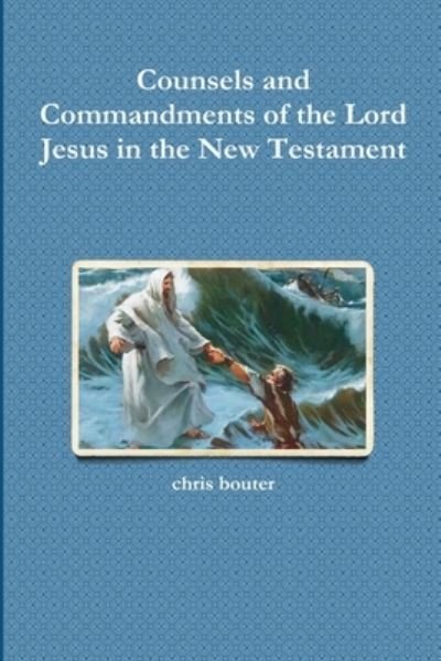 Cover for MA chris bouter · Counsels and Commandments of the Lord Jesus in the New Testament (Paperback Bog) (2018)