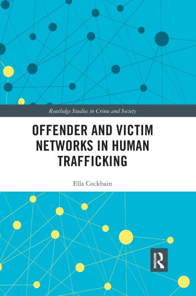 Cover for Cockbain, Ella (University College London, UK) · Offender and Victim Networks in Human Trafficking - Routledge Studies in Crime and Society (Paperback Book) (2021)