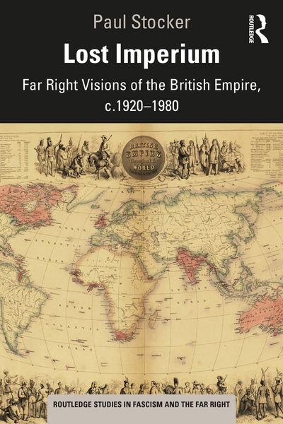 Cover for Stocker, Paul (University of Northampton, UK) · Lost Imperium: Far Right Visions of the British Empire, c.1920–1980 - Routledge Studies in Fascism and the Far Right (Paperback Book) (2020)