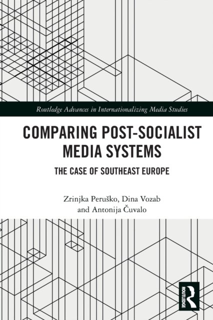 Cover for Zrinjka Perusko · Comparing Post-Socialist Media Systems: The Case of Southeast Europe - Routledge Advances in Internationalizing Media Studies (Taschenbuch) (2022)