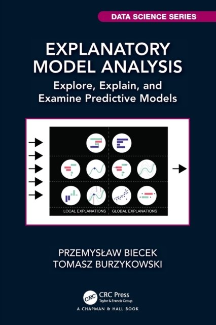 Cover for Przemyslaw Biecek · Explanatory Model Analysis: Explore, Explain, and Examine Predictive Models - Chapman &amp; Hall / CRC Data Science Series (Paperback Book) (2022)