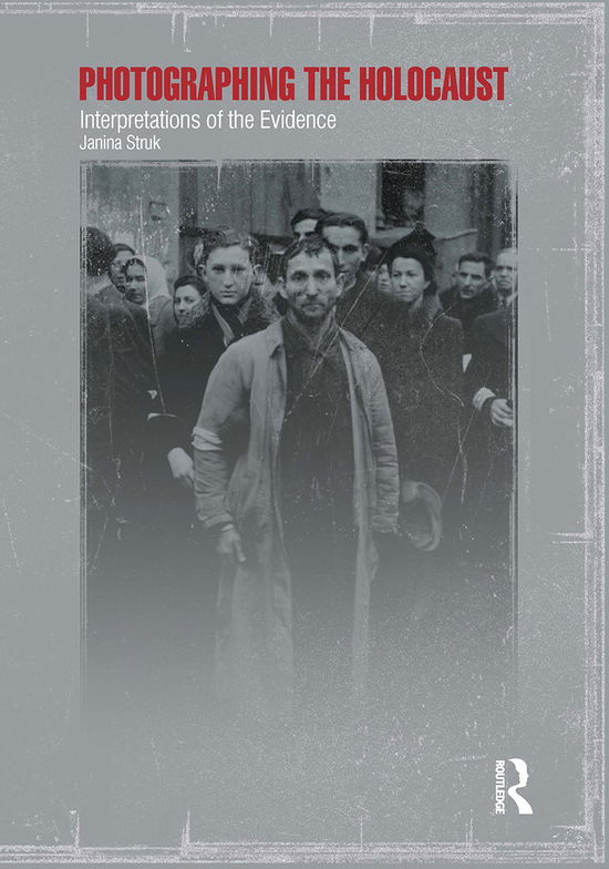 Cover for Janina Struk · Photographing the Holocaust: Interpretations of the Evidence (Hardcover Book) (2021)