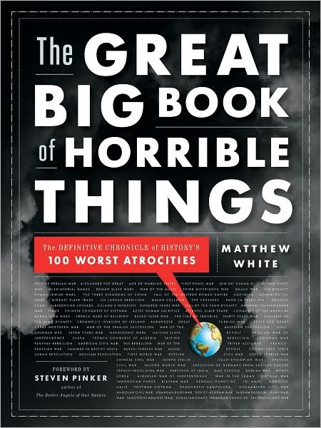 Cover for Matthew White · The Great Big Book of Horrible Things: The Definitive Chronicle of History's 100 Worst Atrocities (Gebundenes Buch) (2012)