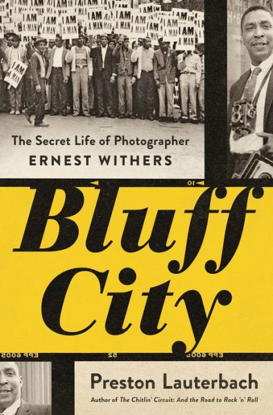 Cover for Preston Lauterbach · Bluff City: The Secret Life of Photographer Ernest Withers (Hardcover Book) (2019)