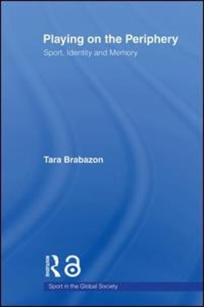 Cover for Tara Brabazon · Playing on the Periphery: Sport, Identity and Memory - Sport in the Global Society (Paperback Bog) (2008)