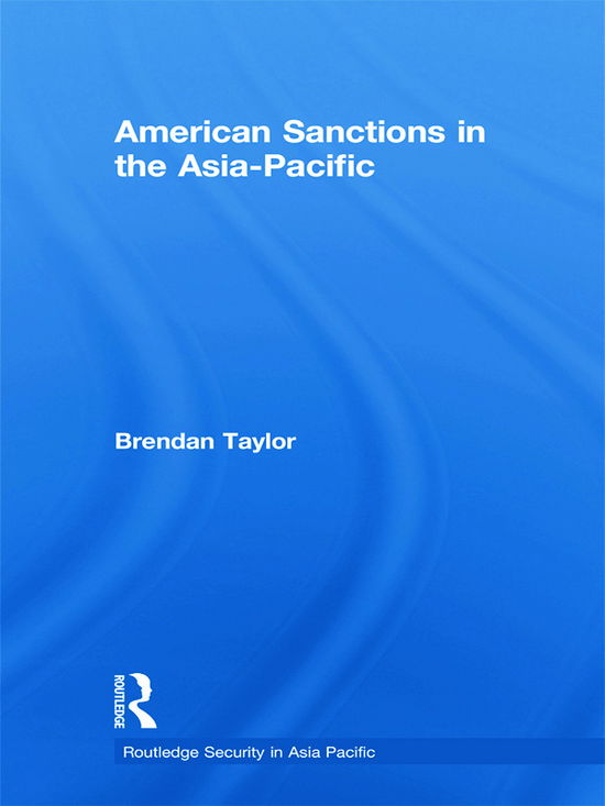 Cover for Brendan Taylor · American Sanctions in the Asia-Pacific - Routledge Security in Asia Pacific Series (Paperback Book) (2012)