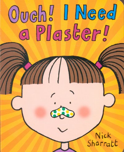 Cover for Nick Sharratt · Ouch! I Need a Plaster! (Board book) (2006)