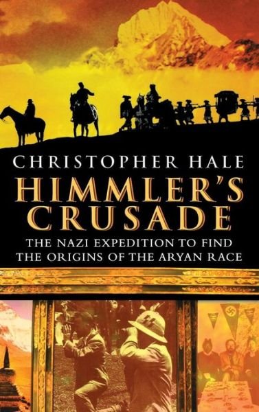 Himmler's Crusade: the Nazi Expedition to Find the Origins of the Aryan Race - Hale - Bücher - John Wiley and Sons Ltd - 9780471262923 - 1. Oktober 2003