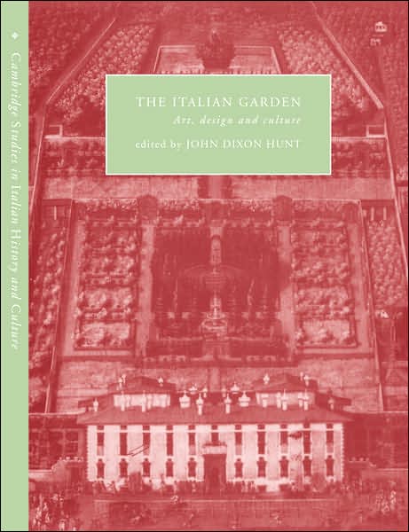 Cover for John Dixon Hunt · The Italian Garden: Art, Design and Culture - Cambridge Studies in Italian History and Culture (Paperback Book) (2007)